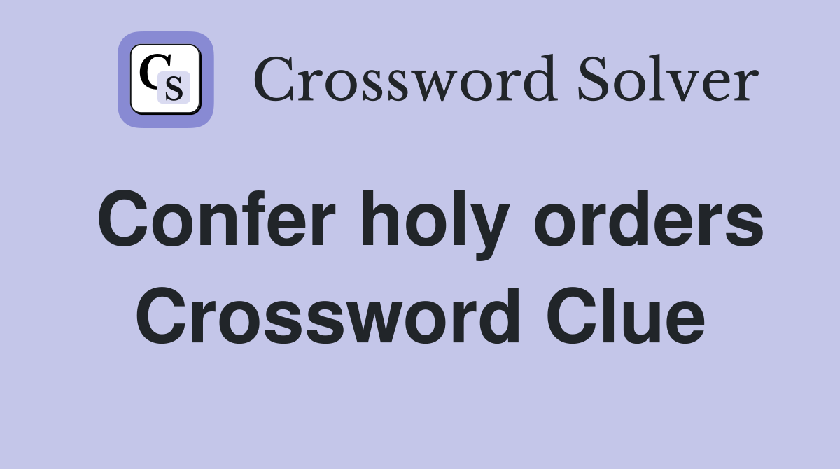 Confer holy orders Crossword Clue
