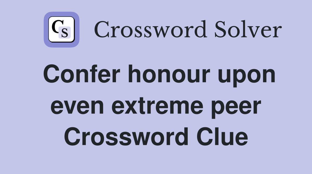 Confer honour upon even extreme peer Crossword Clue