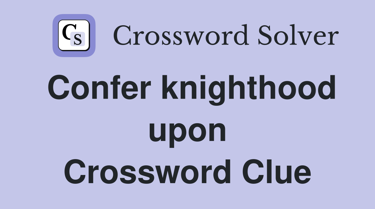 Confer knighthood upon Crossword Clue