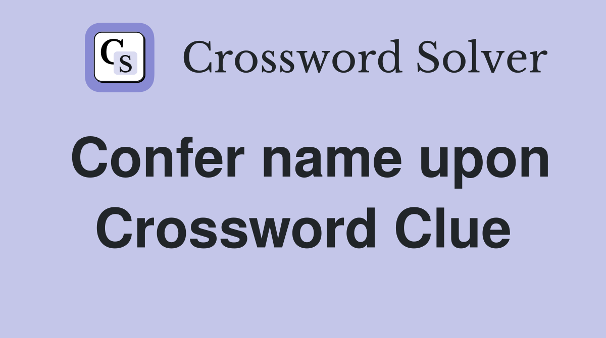 Confer name upon Crossword Clue