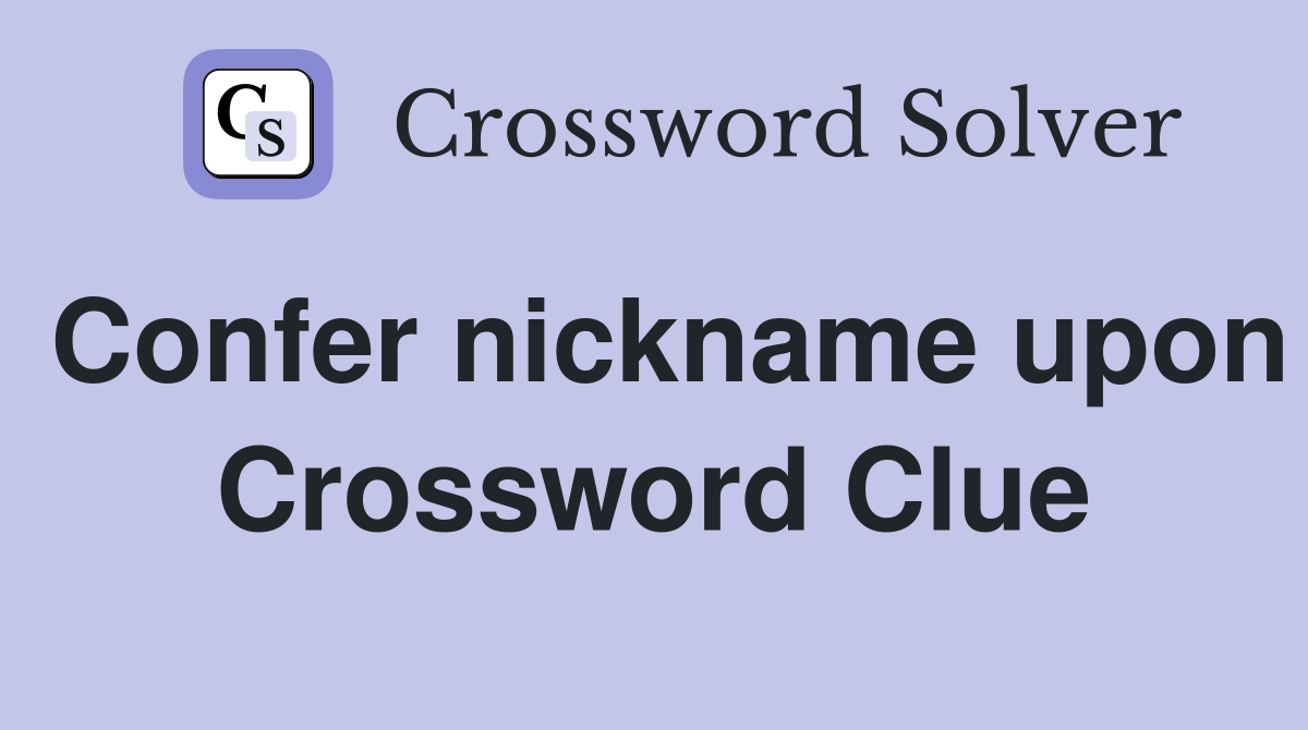 Confer nickname upon Crossword Clue