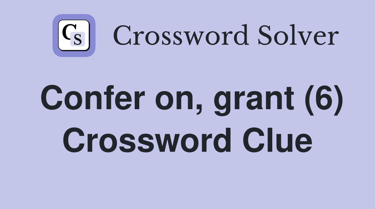 Confer on, grant (6) Crossword Clue