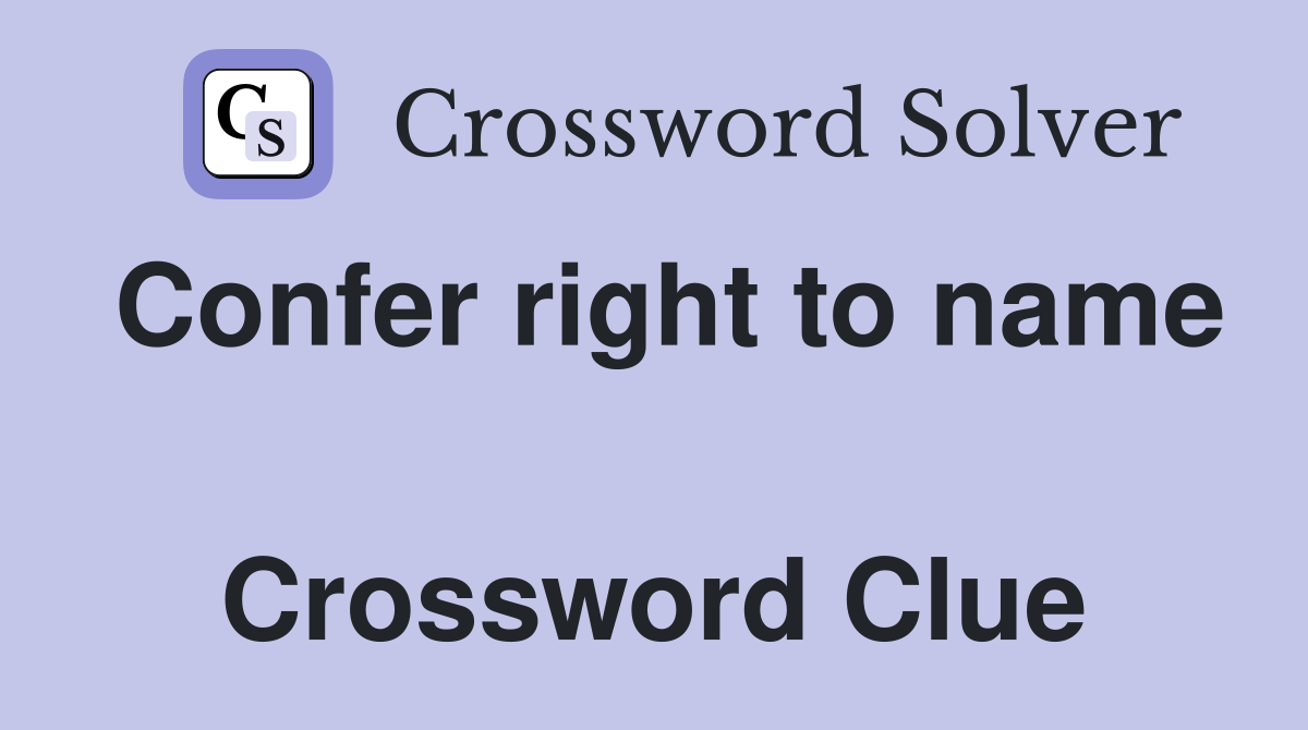 Confer right to name  Crossword Clue
