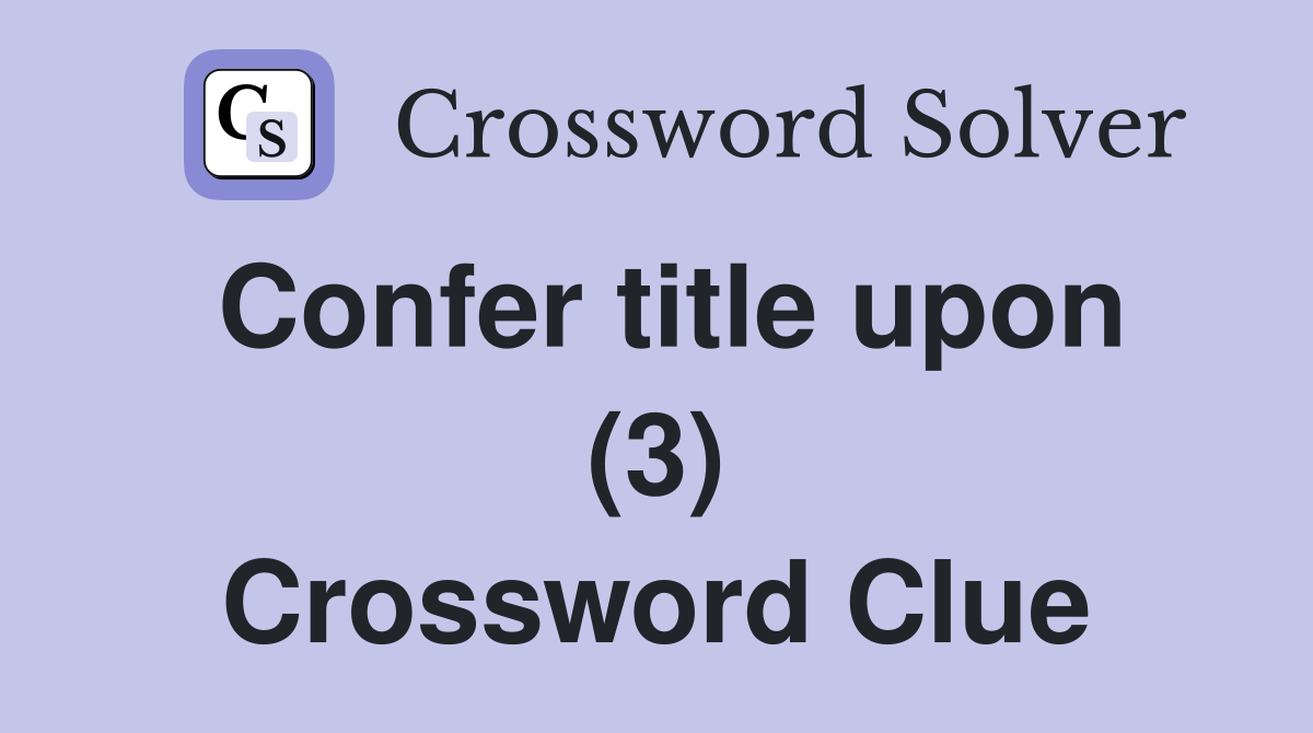 Confer title upon (3) Crossword Clue