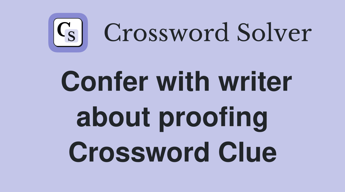 Confer with writer about proofing Crossword Clue