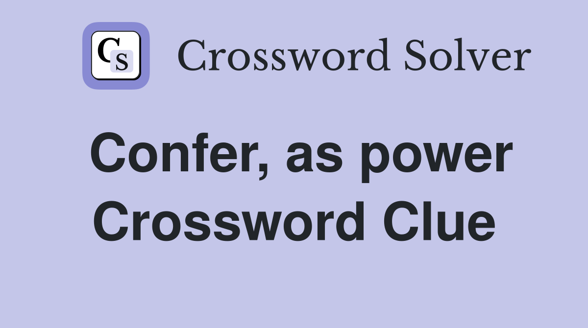Confer, as power Crossword Clue