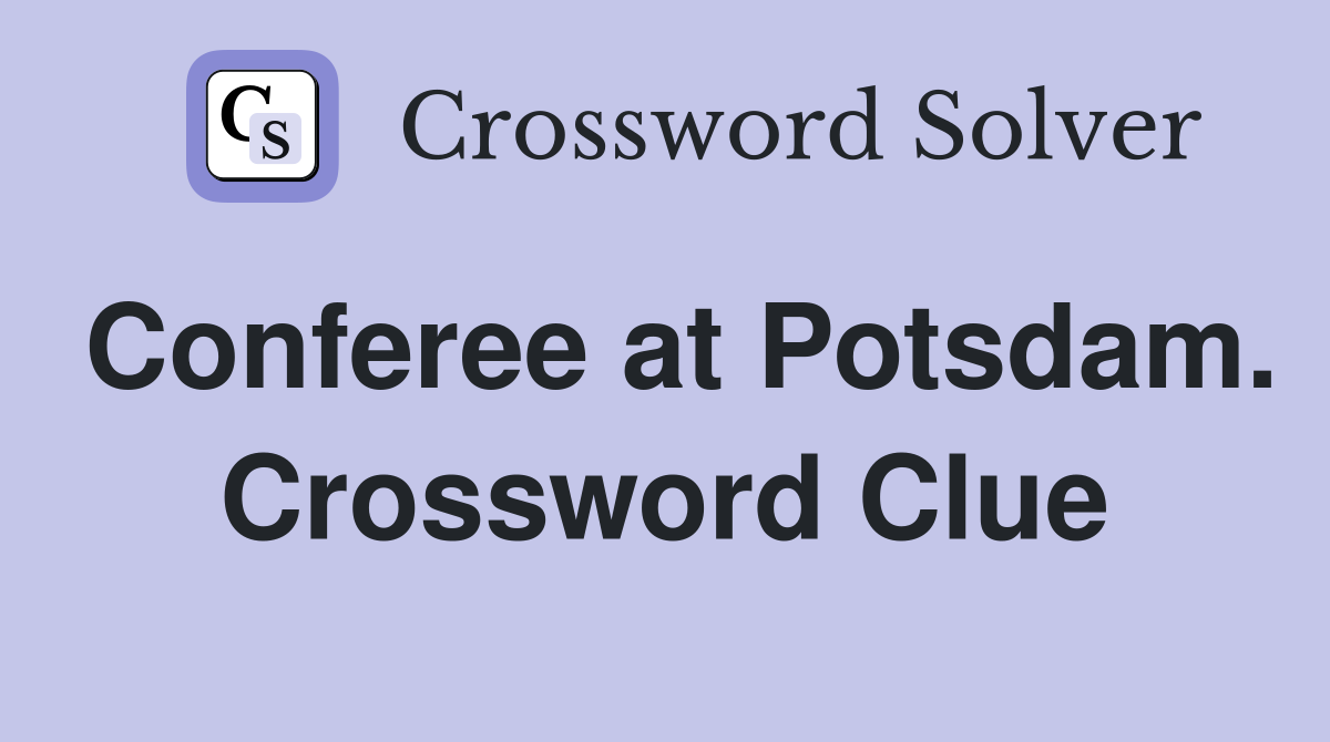 Conferee at Potsdam. Crossword Clue