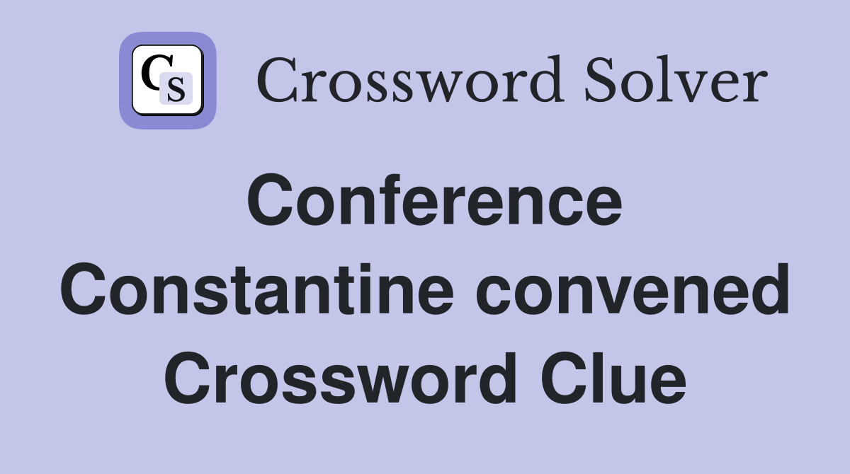 Conference Constantine convened Crossword Clue