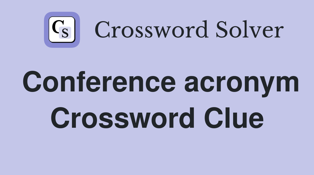 Conference acronym Crossword Clue