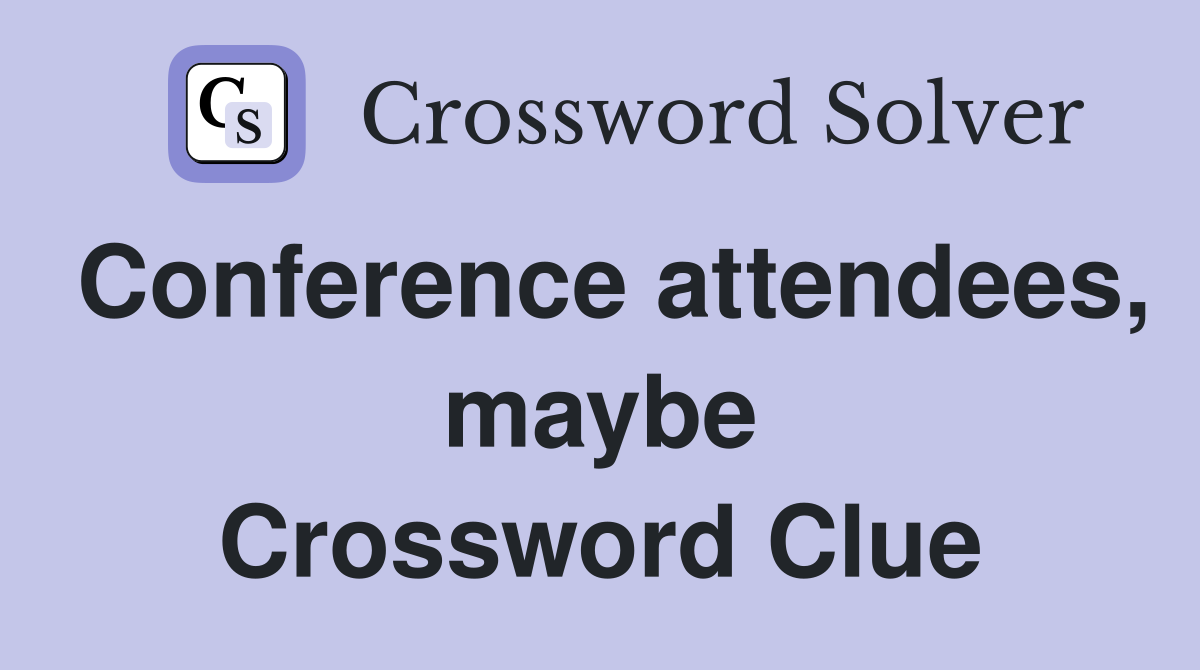 Conference attendees, maybe Crossword Clue