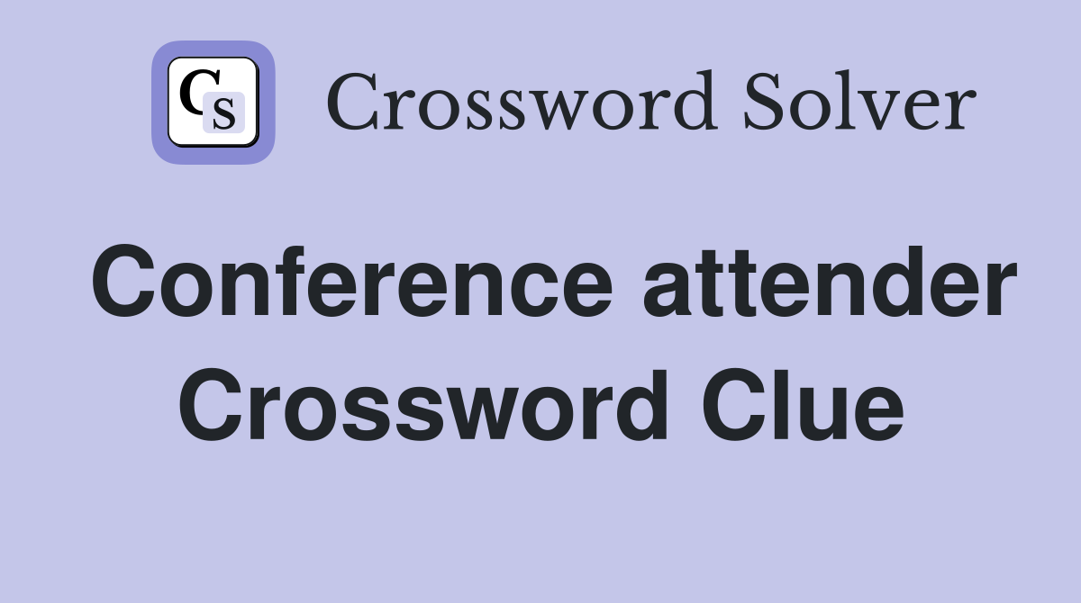 Conference attender Crossword Clue