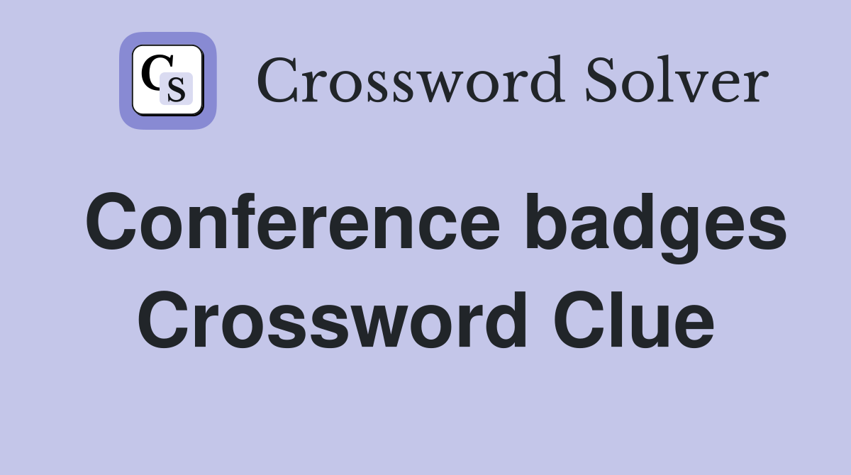 Conference badges Crossword Clue
