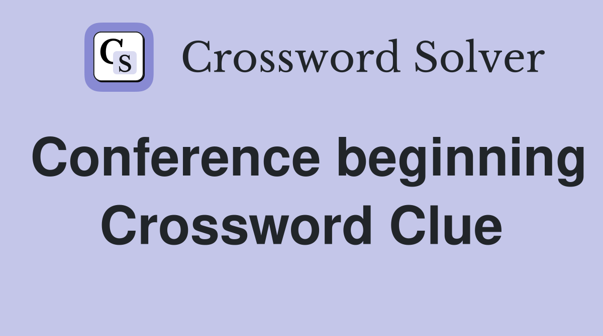 Conference beginning Crossword Clue
