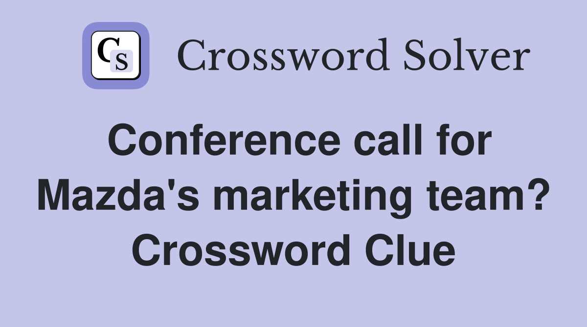 Conference call for Mazda's marketing team? Crossword Clue