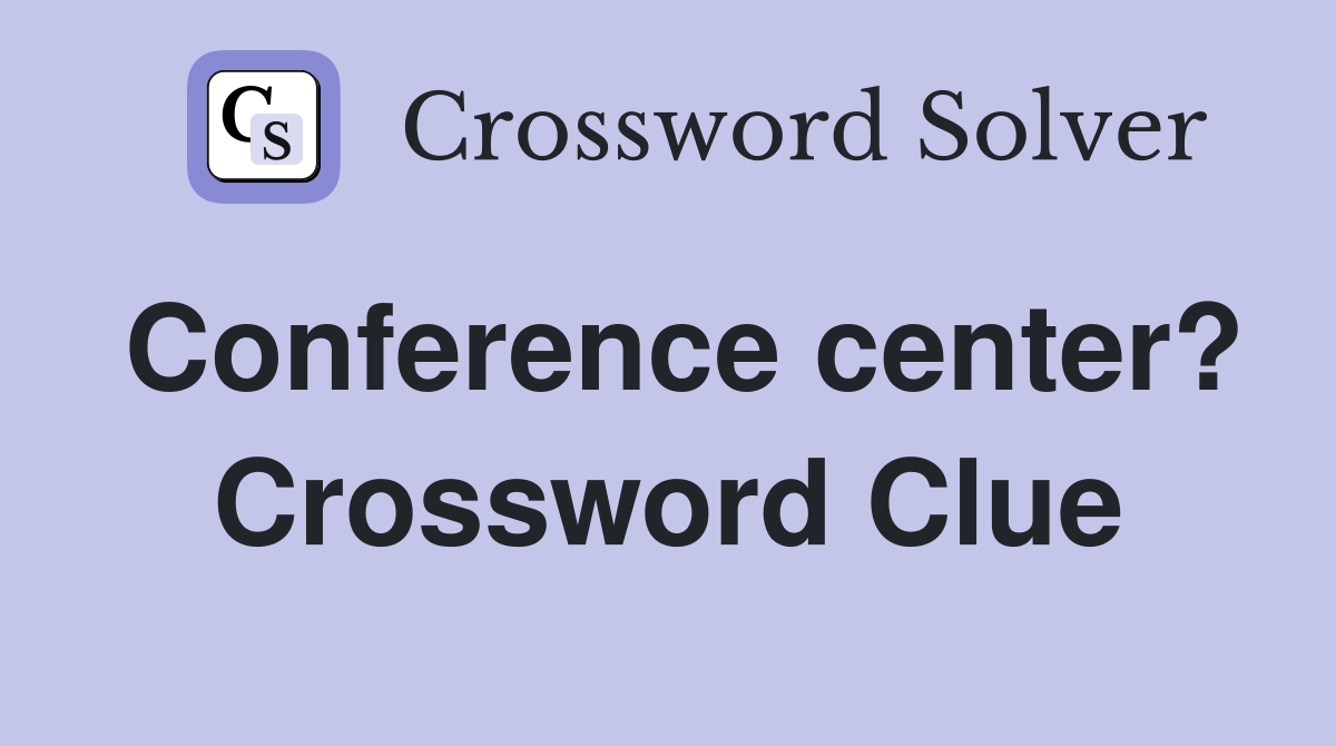 Conference center? Crossword Clue