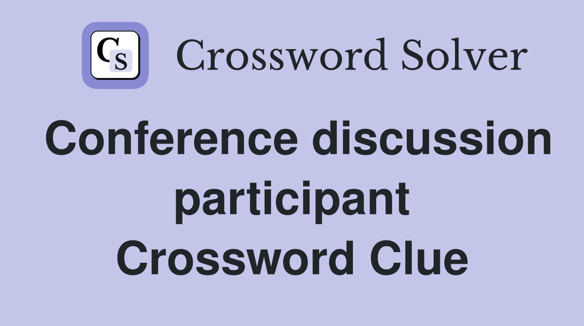 Conference discussion participant Crossword Clue