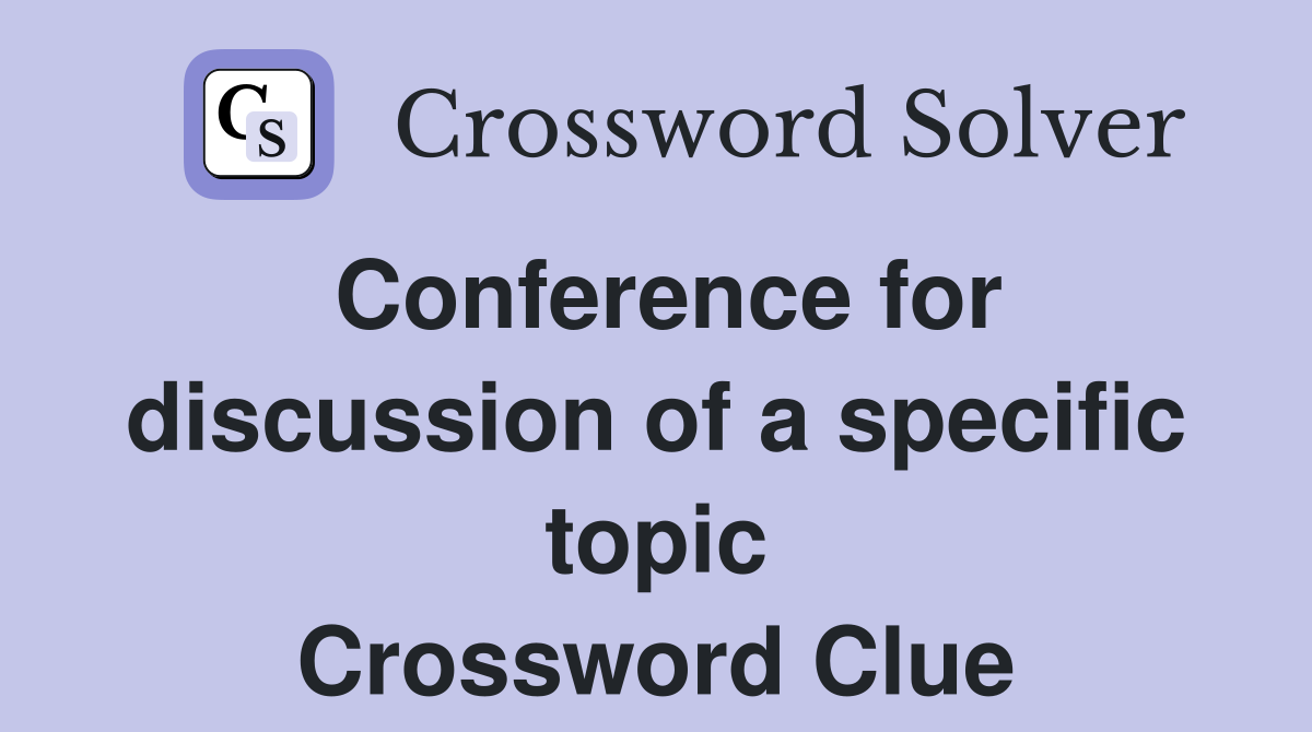 Conference for discussion of a specific topic Crossword Clue