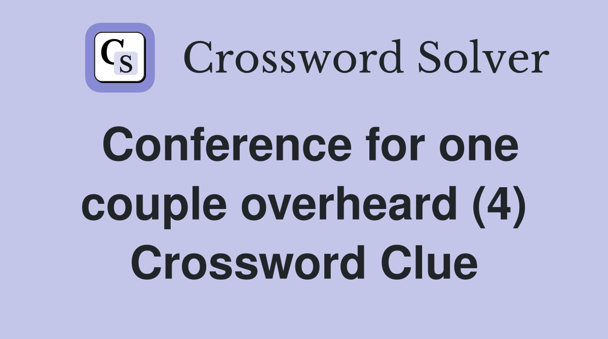 Conference for one couple overheard (4) Crossword Clue