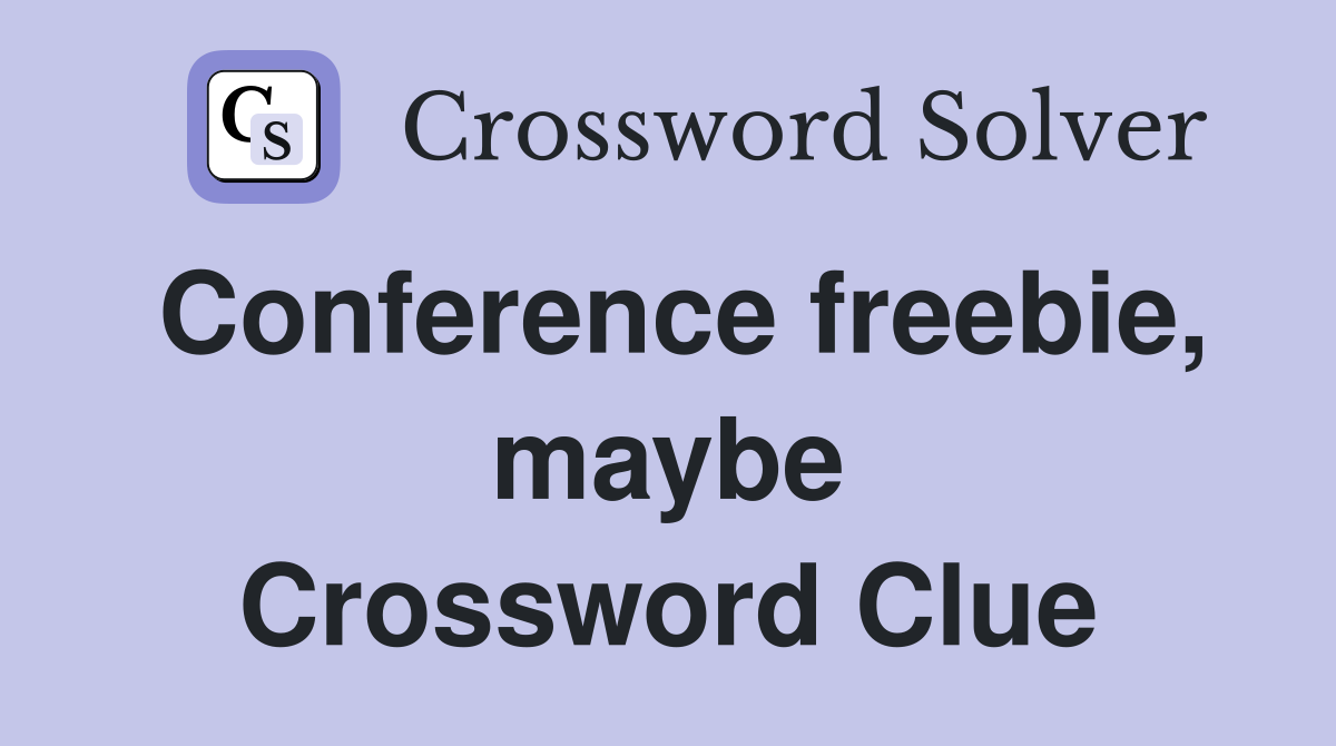 Conference freebie, maybe Crossword Clue