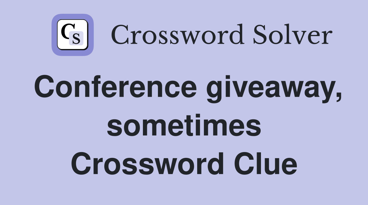 Conference giveaway, sometimes Crossword Clue