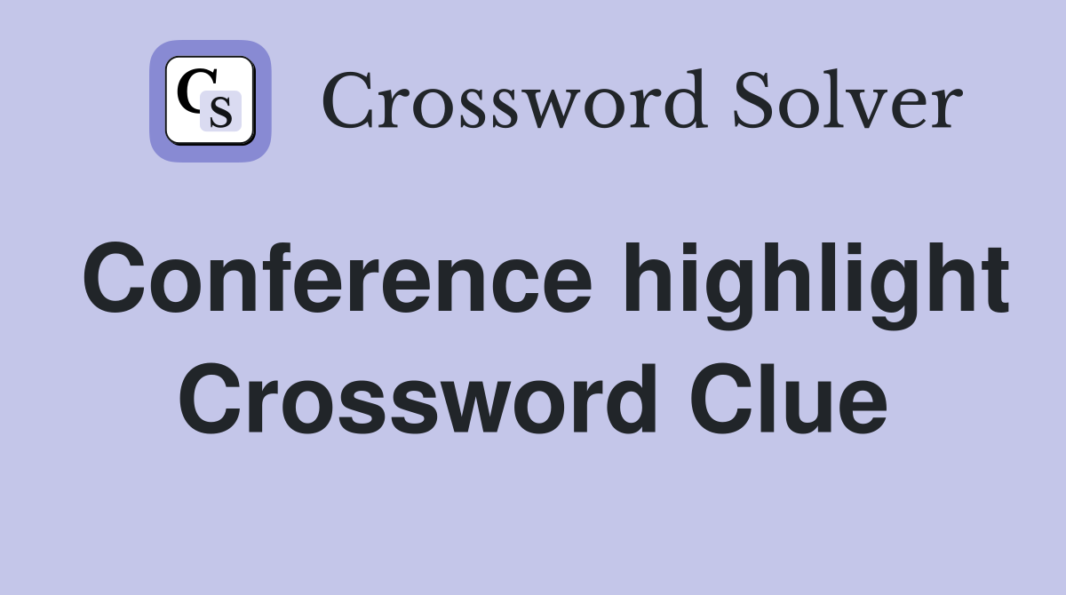 Conference highlight Crossword Clue