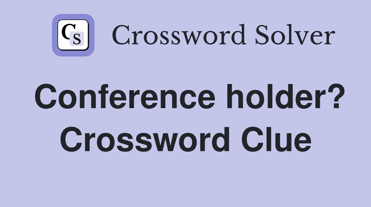 Conference holder? Crossword Clue
