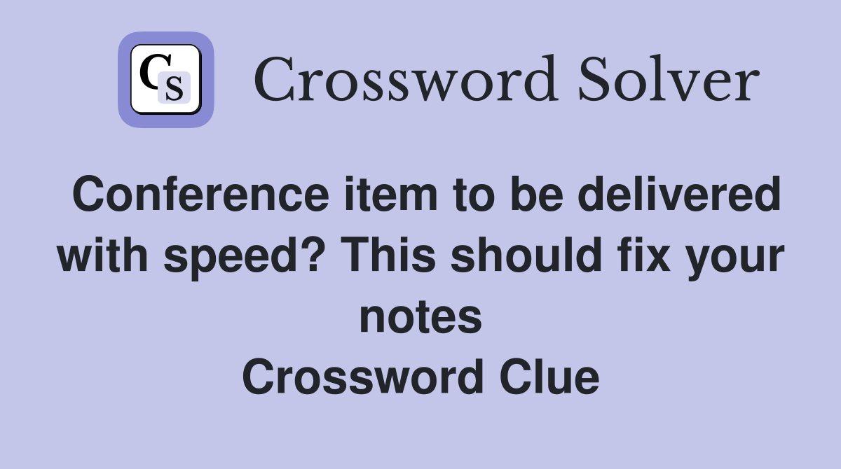 Conference item to be delivered with speed? This should fix your notes Crossword Clue