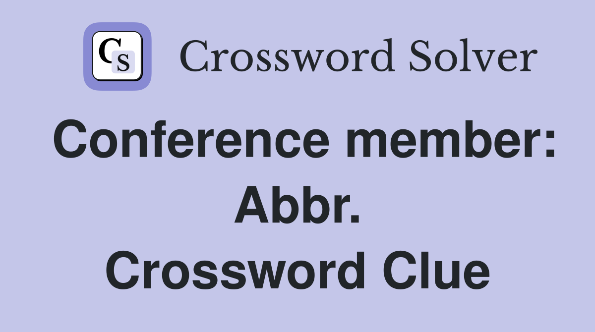 Conference member: Abbr. Crossword Clue