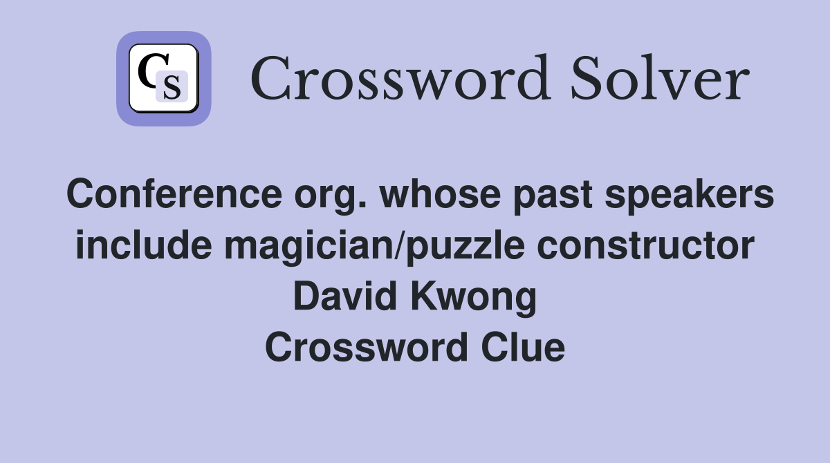 Conference org. whose past speakers include magician/puzzle constructor David Kwong Crossword Clue