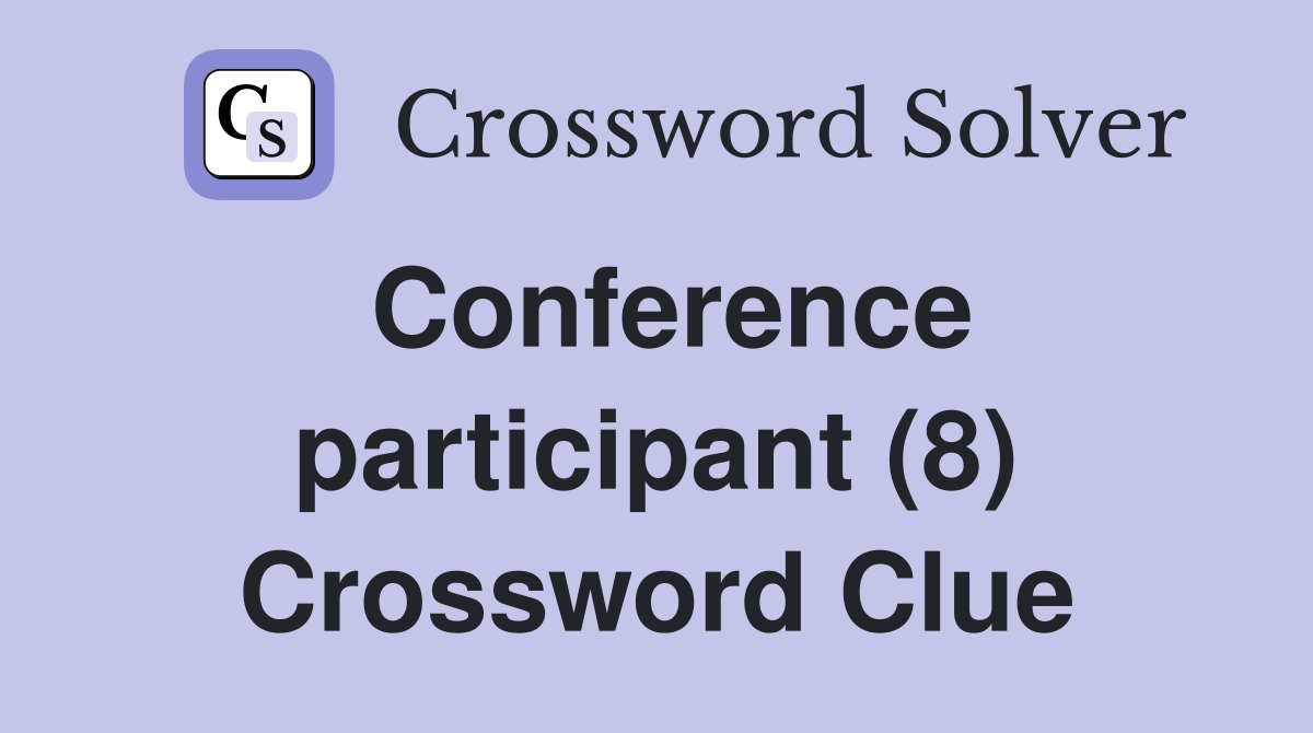 Conference participant (8) Crossword Clue