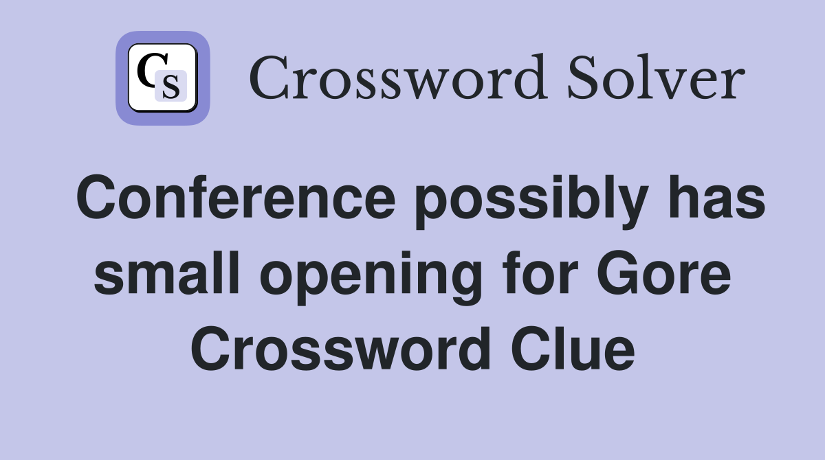 Conference possibly has small opening for Gore Crossword Clue