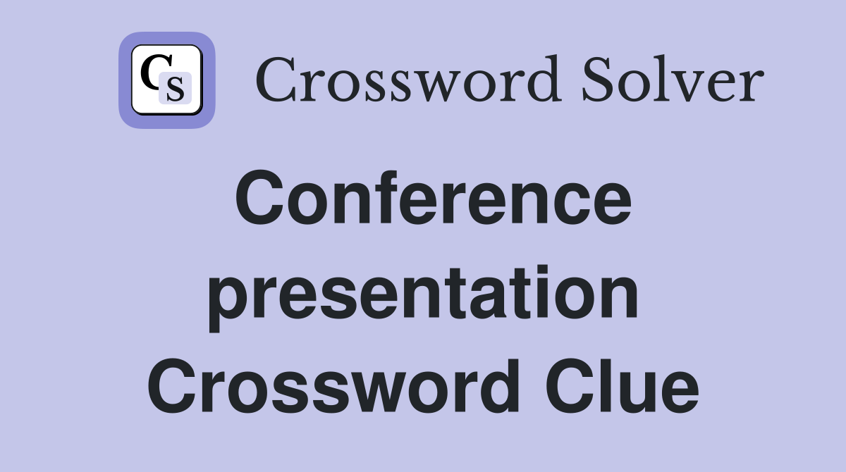 Conference presentation Crossword Clue