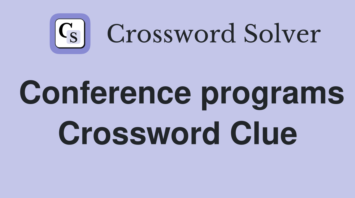 Conference programs Crossword Clue