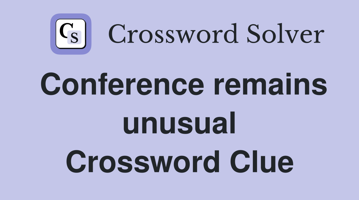 Conference remains unusual Crossword Clue