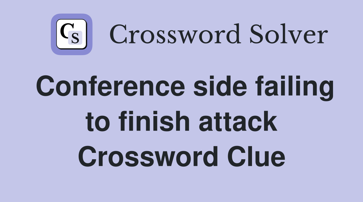 Conference side failing to finish attack Crossword Clue