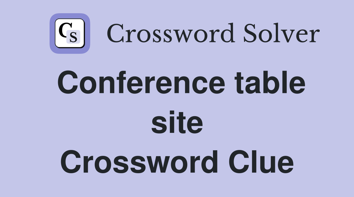 Conference table site Crossword Clue