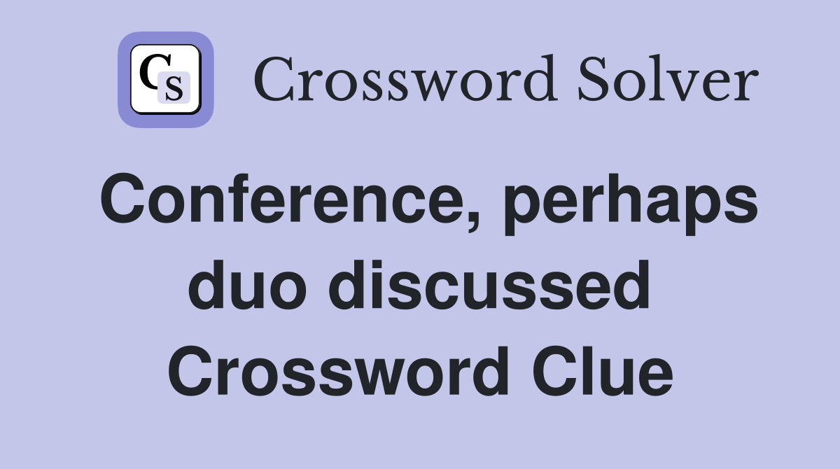 Conference, perhaps duo discussed Crossword Clue