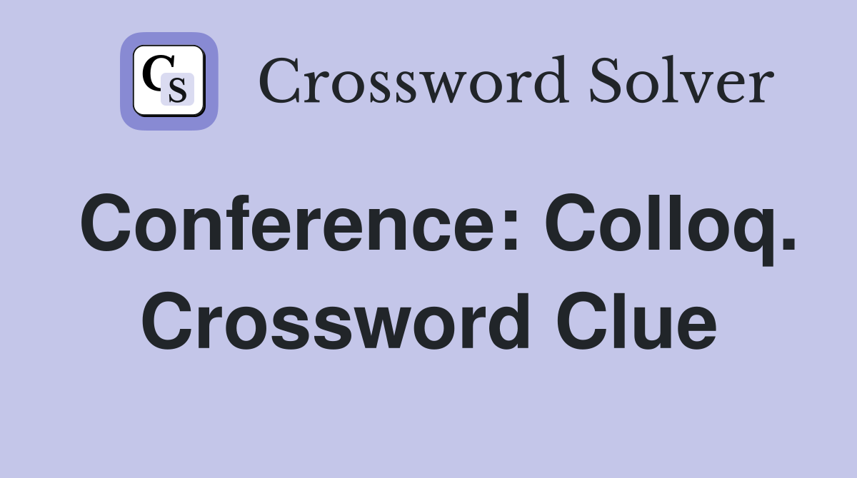 Conference: Colloq. Crossword Clue