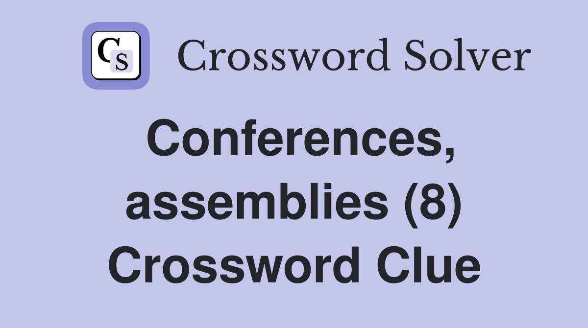 Conferences, assemblies (8) Crossword Clue