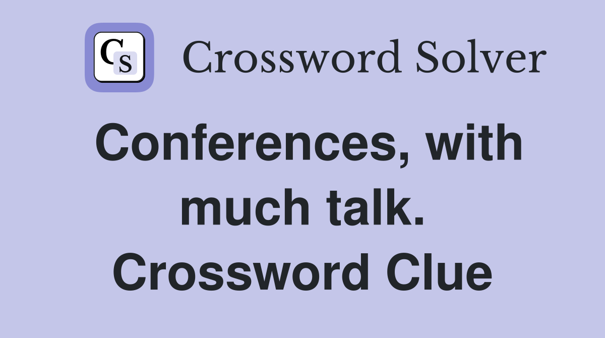 Conferences, with much talk. Crossword Clue