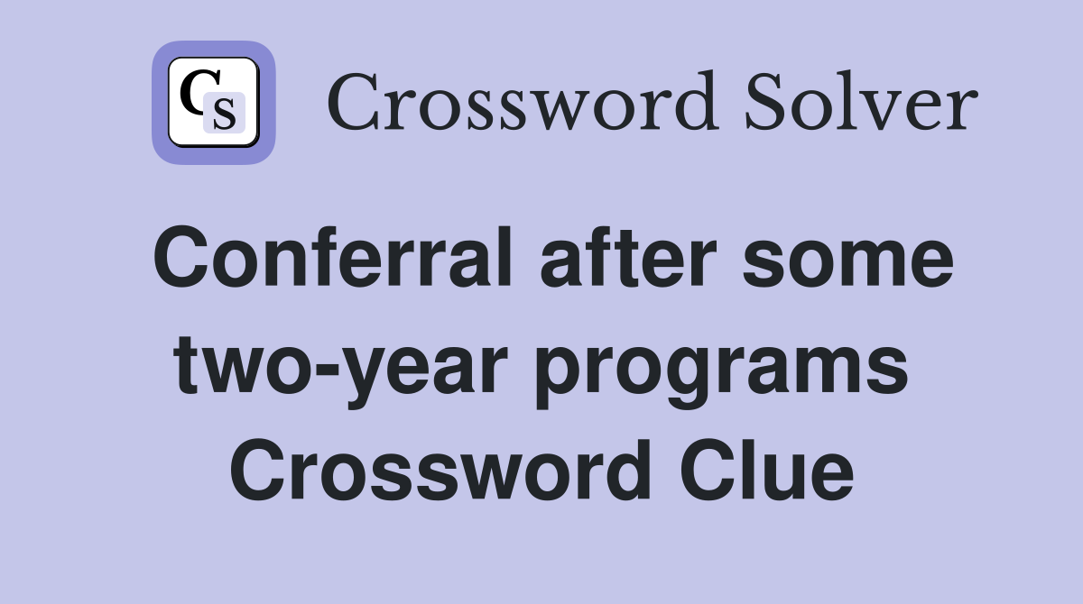 Conferral after some two-year programs Crossword Clue