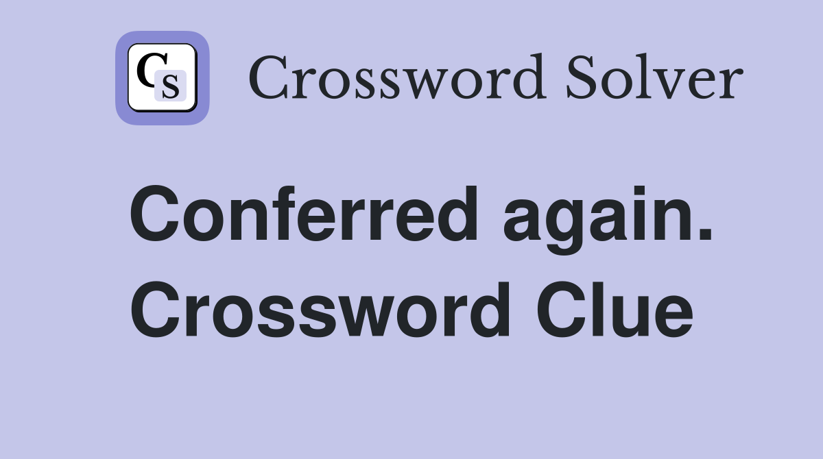 Conferred again. Crossword Clue