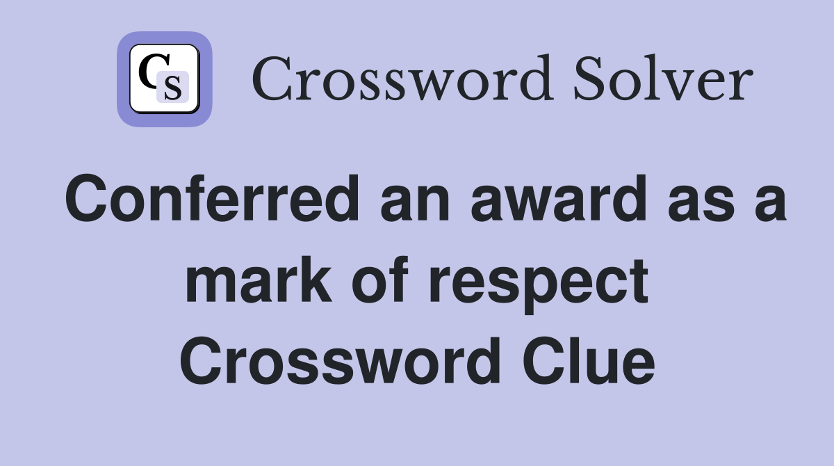 Conferred an award as a mark of respect Crossword Clue