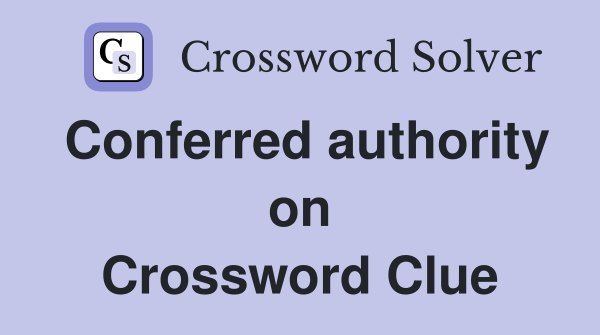 Conferred authority on Crossword Clue
