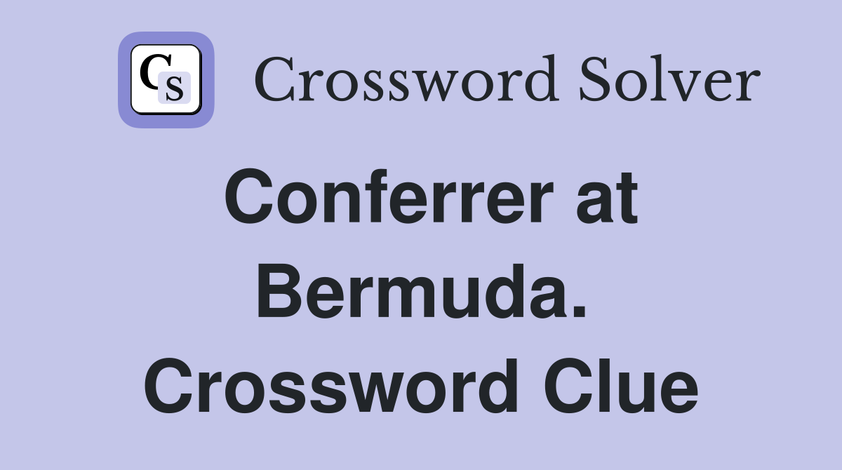 Conferrer at Bermuda. Crossword Clue