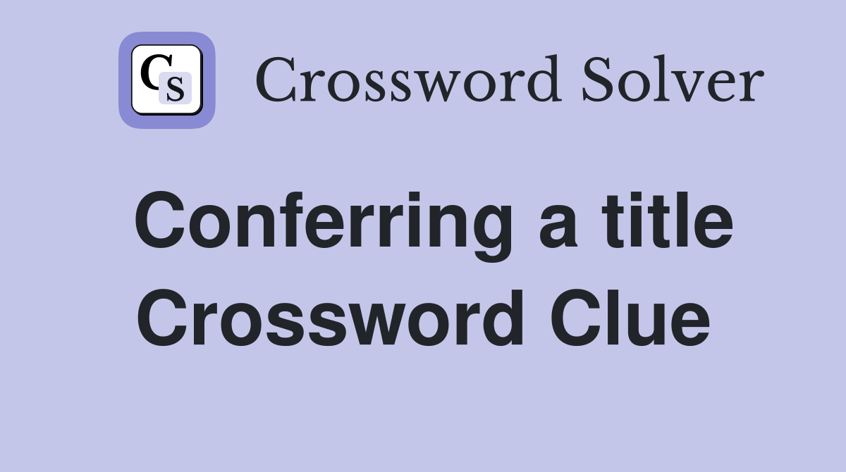 Conferring a title Crossword Clue