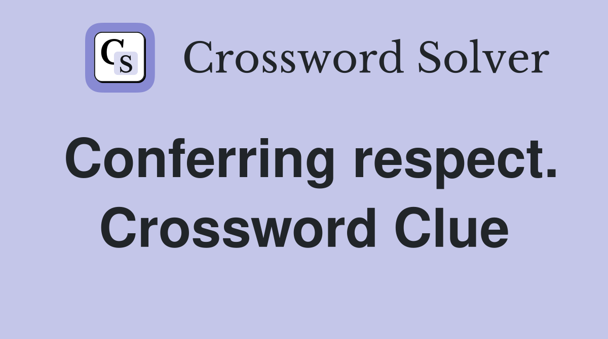Conferring respect. Crossword Clue