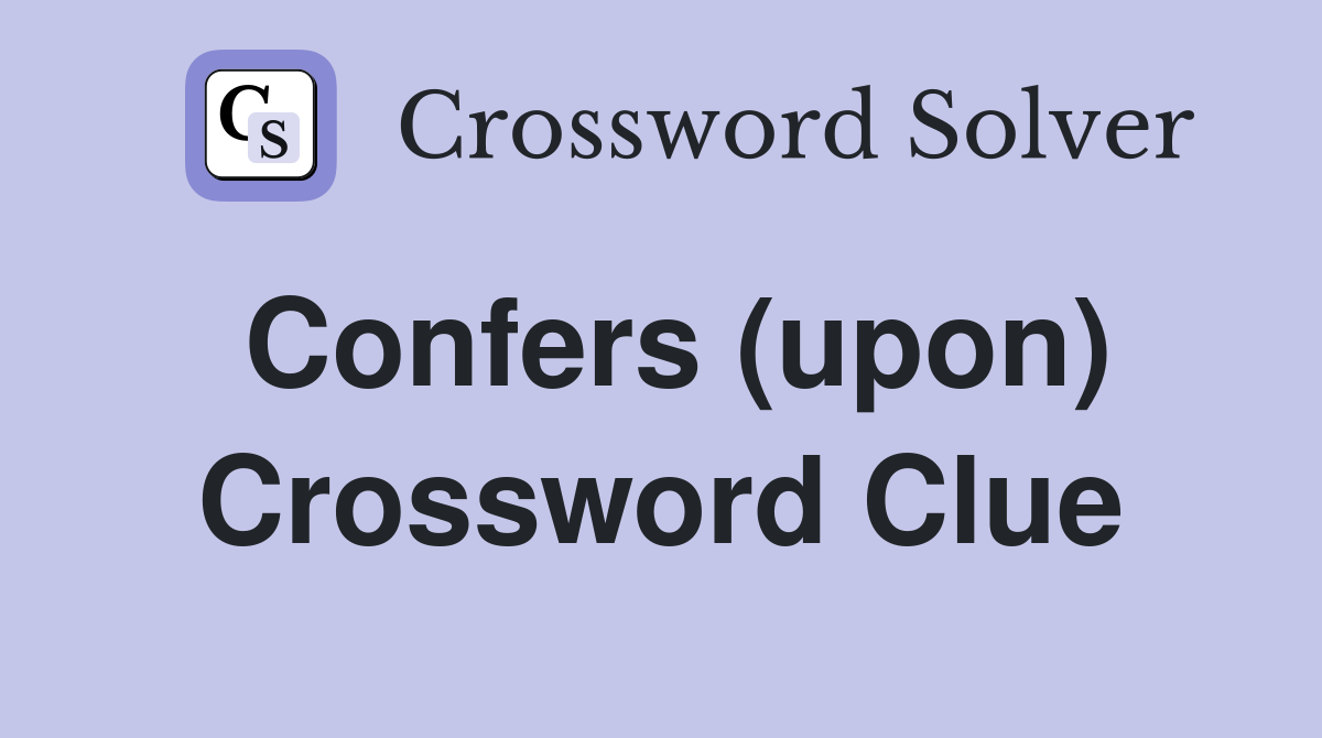 Confers (upon) Crossword Clue