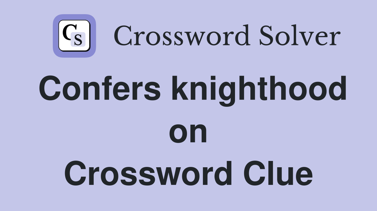 Confers knighthood on Crossword Clue