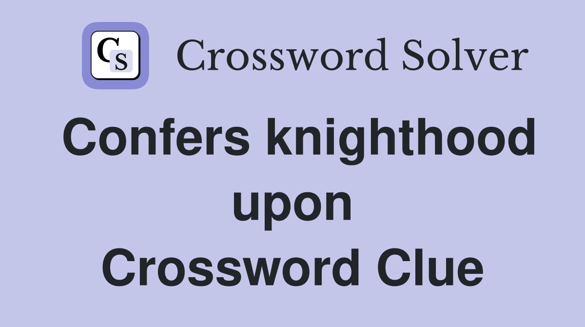 Confers knighthood upon Crossword Clue
